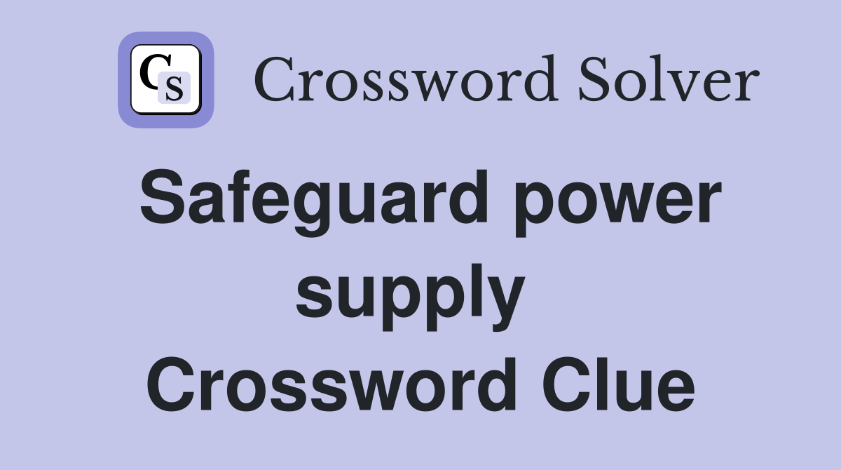 Safeguard power supply  Crossword Clue