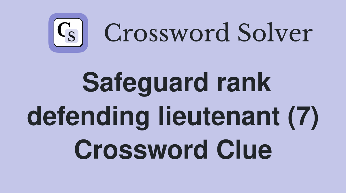 Safeguard rank defending lieutenant (7) Crossword Clue