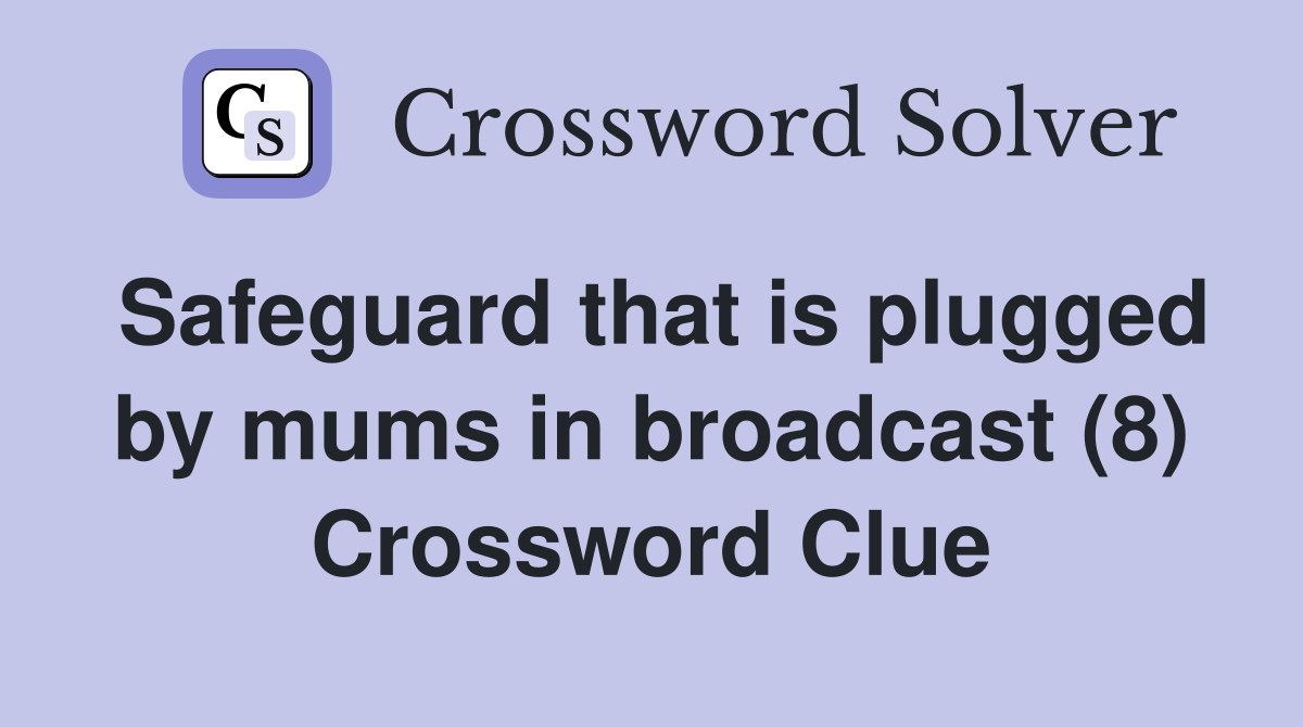 Safeguard that is plugged by mums in broadcast (8) Crossword Clue
