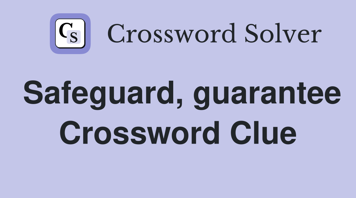 Safeguard, guarantee Crossword Clue