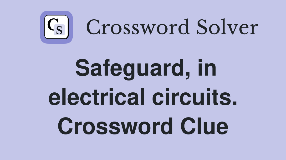 Safeguard, in electrical circuits. Crossword Clue