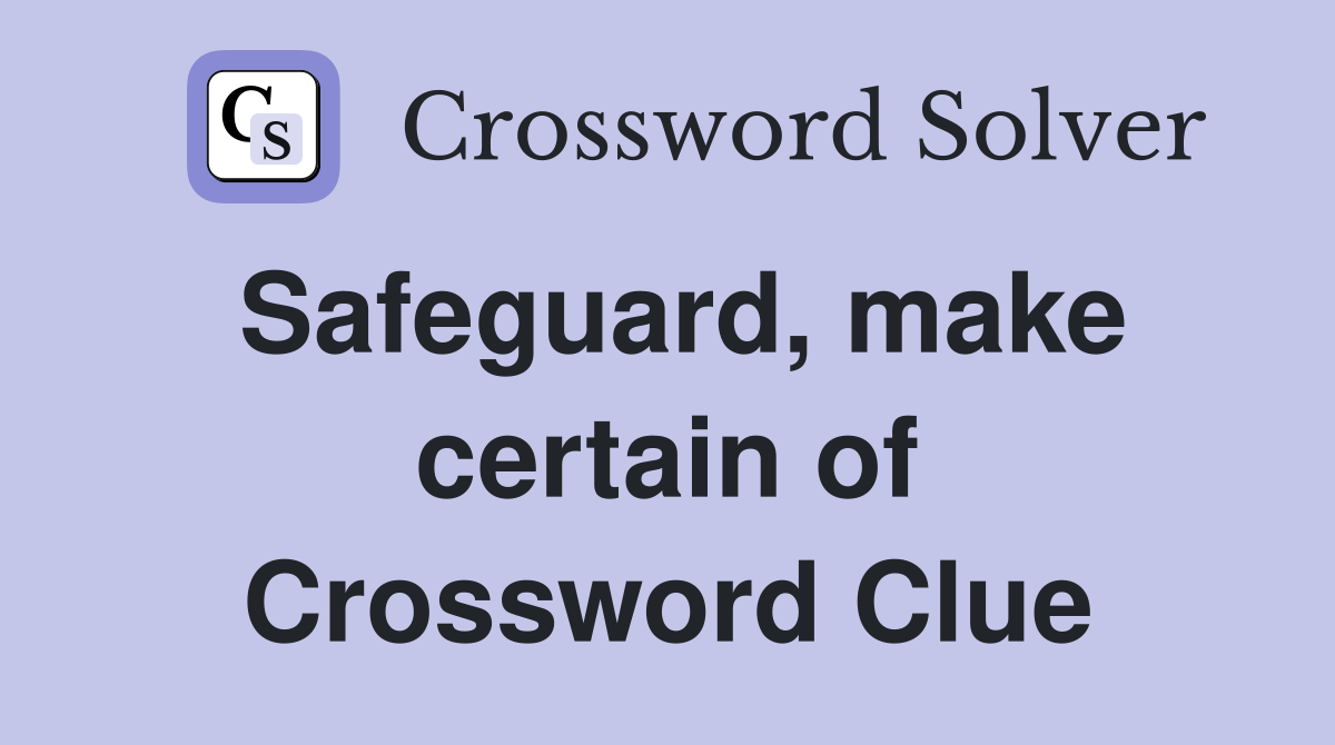 Safeguard, make certain of Crossword Clue