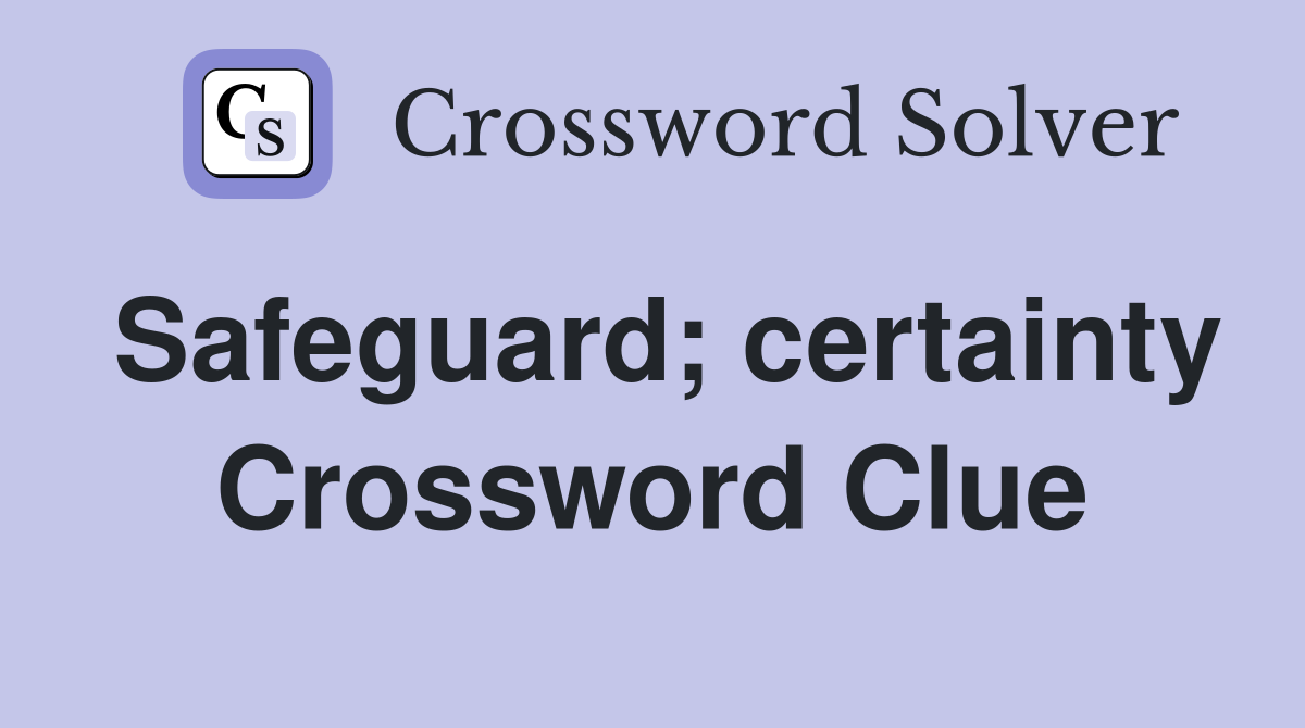 Safeguard; certainty Crossword Clue
