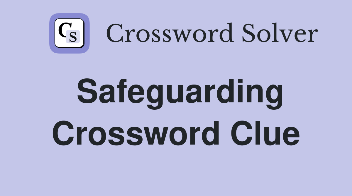 Safeguarding Crossword Clue