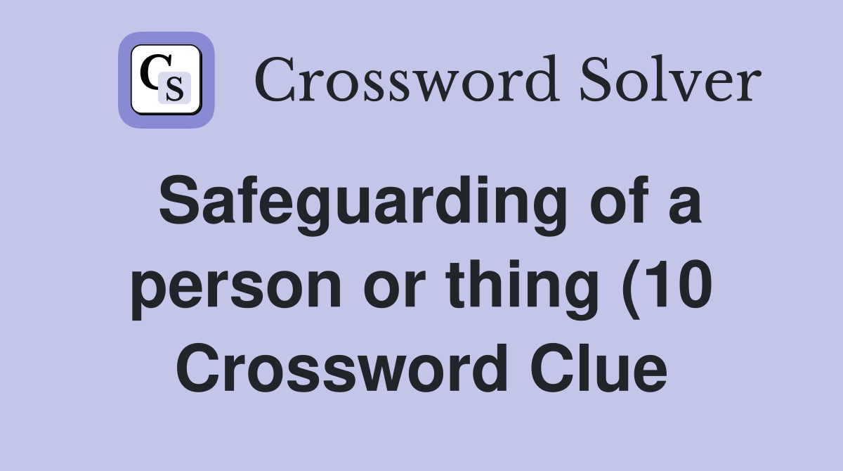 Safeguarding of a person or thing (10) Crossword Clue Answers Safeguarding of a person or thing (10) Crossword Clue Answers