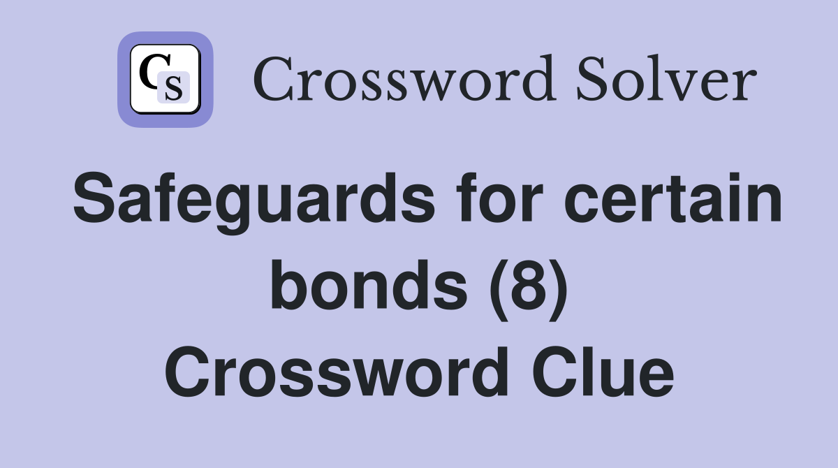 Safeguards for certain bonds (8) Crossword Clue