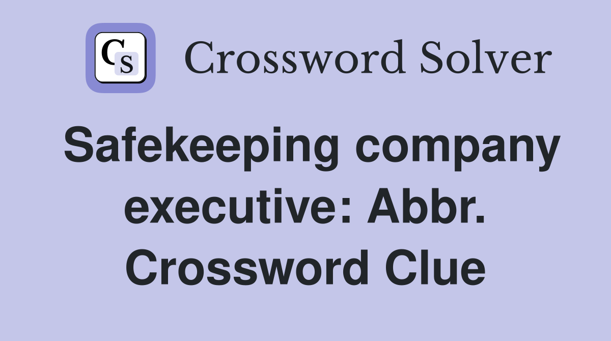 Safekeeping company executive: Abbr. Crossword Clue