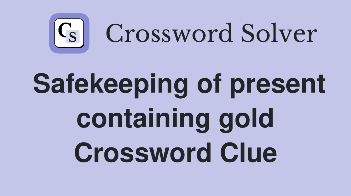 Safekeeping of present containing gold Crossword Clue