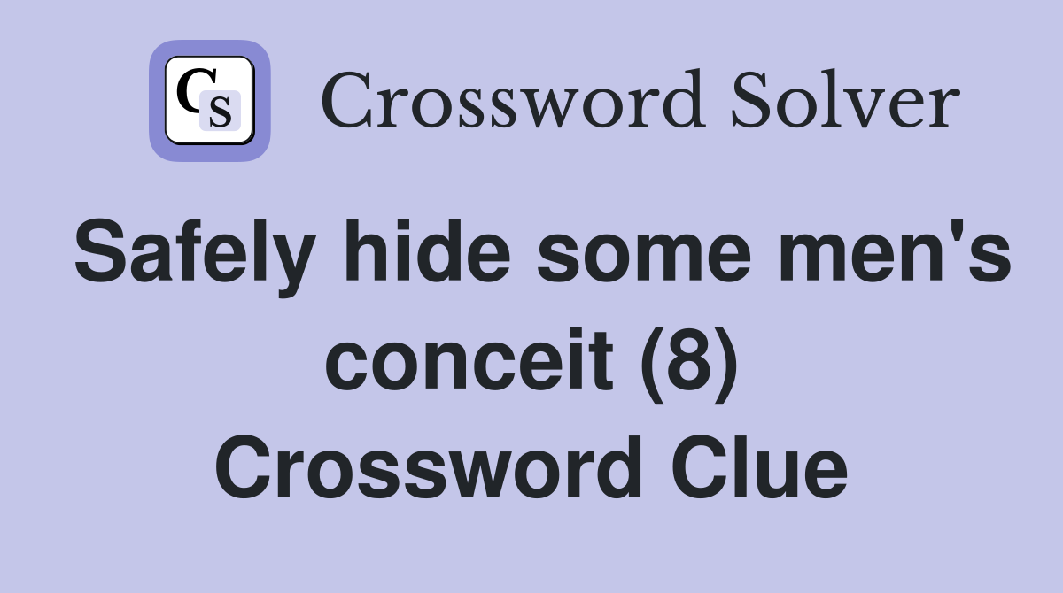 Safely hide some men's conceit (8) Crossword Clue