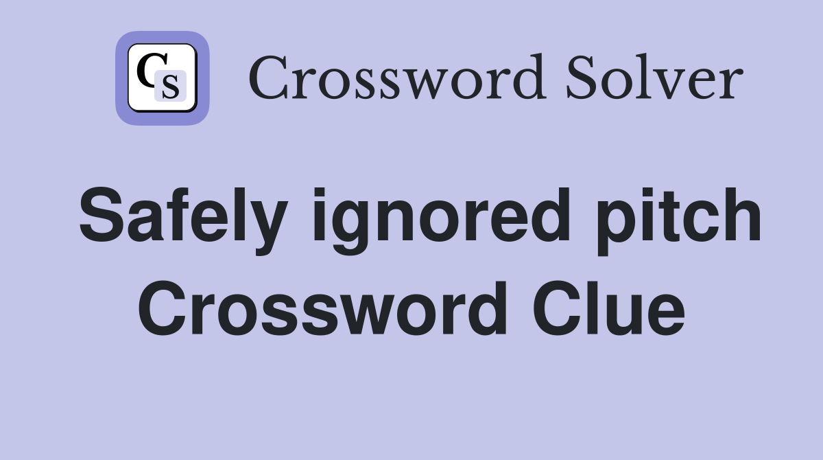 Safely ignored pitch Crossword Clue