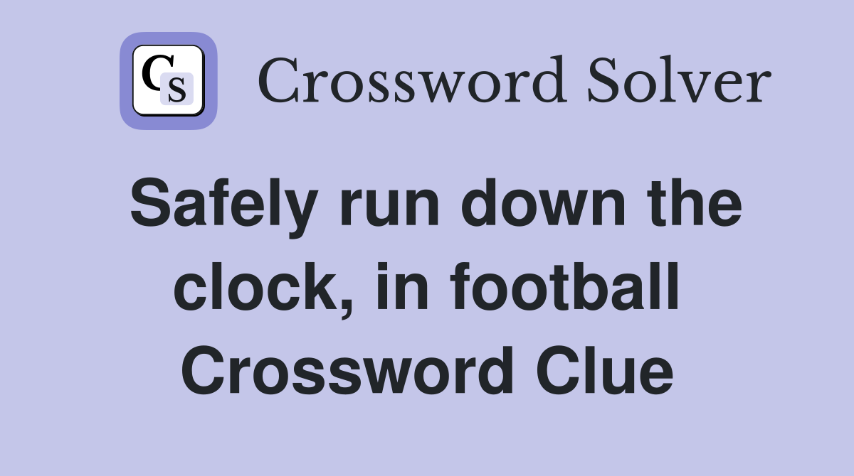 Safely run down the clock, in football Crossword Clue