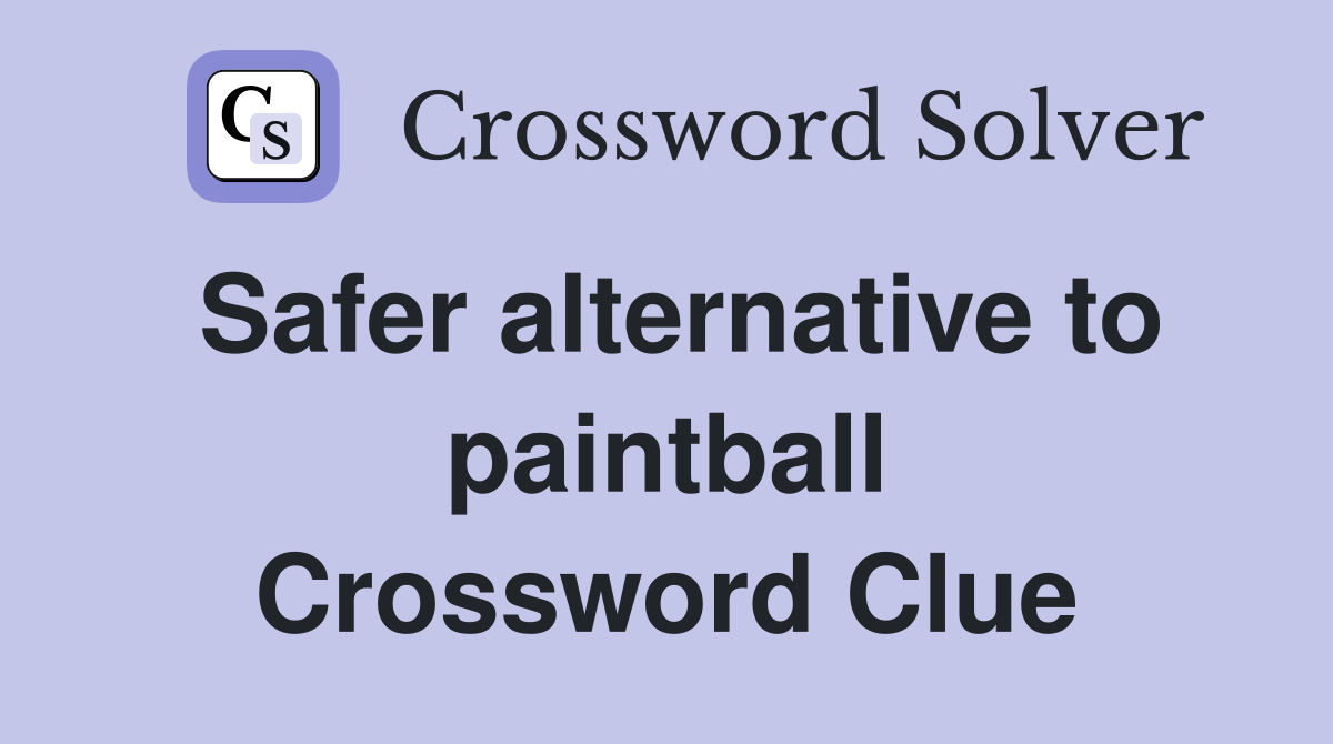 Safer alternative to paintball Crossword Clue