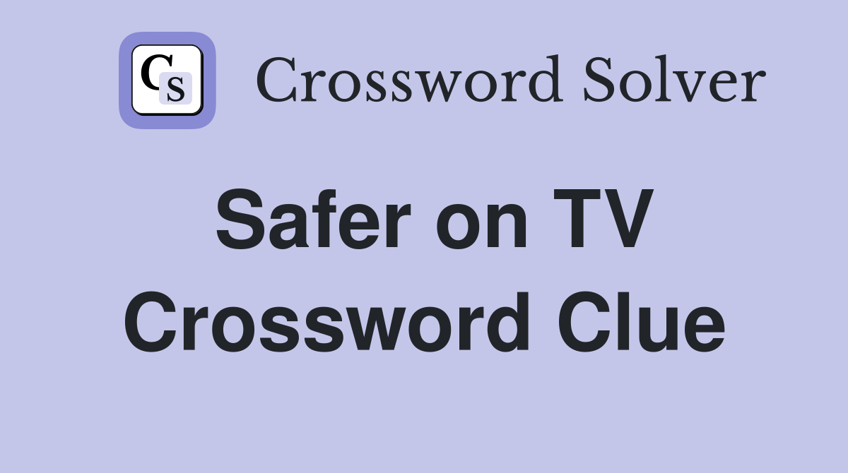 Safer on TV Crossword Clue