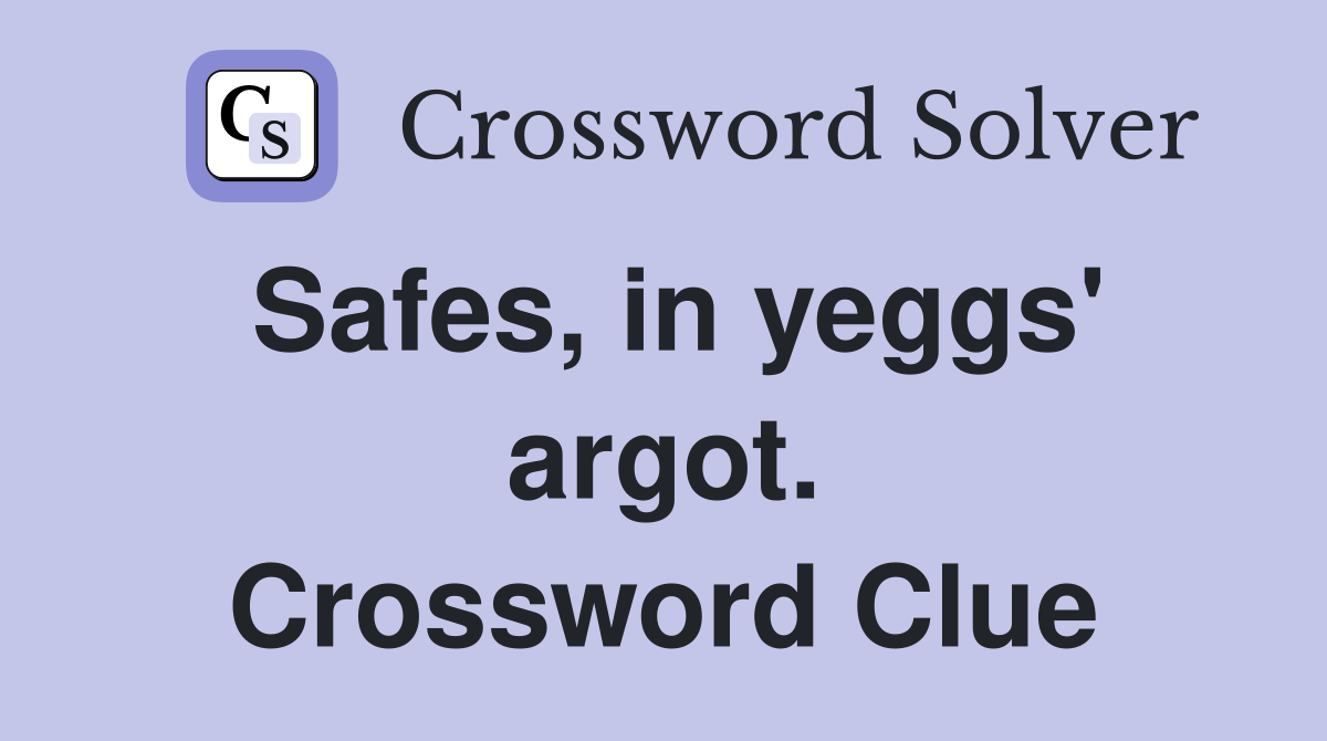 Safes, in yeggs' argot. Crossword Clue