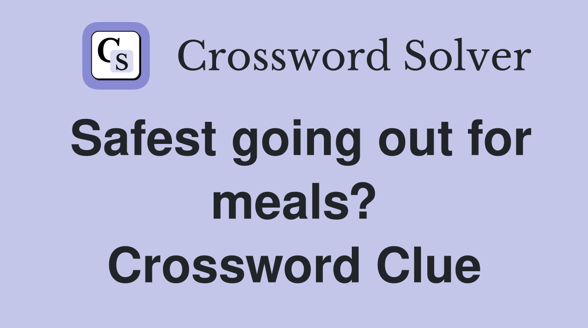 Safest going out for meals? Crossword Clue