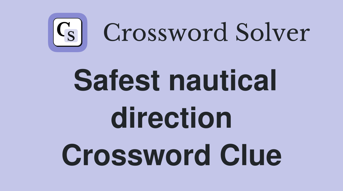Safest nautical direction Crossword Clue