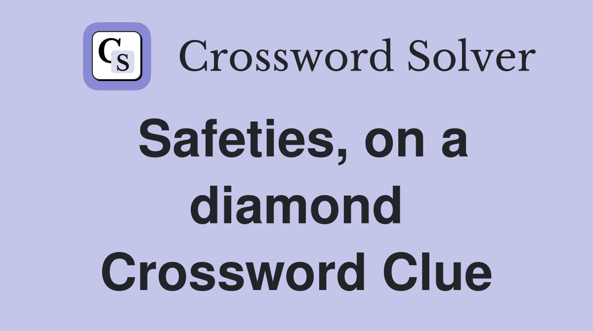 Safeties, on a diamond Crossword Clue