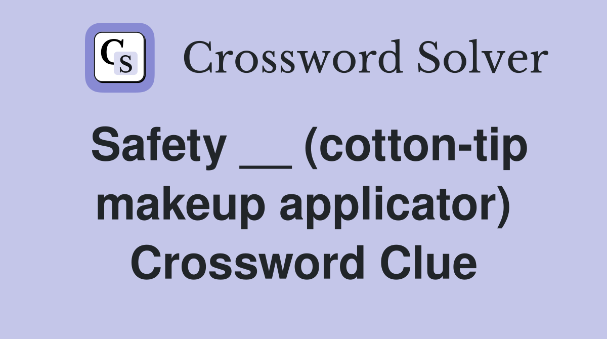 Safety __ (cotton-tip makeup applicator) Crossword Clue