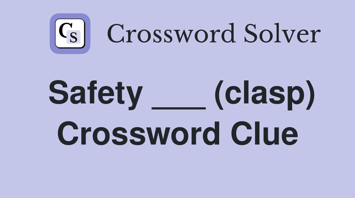 Safety ___ (clasp) Crossword Clue