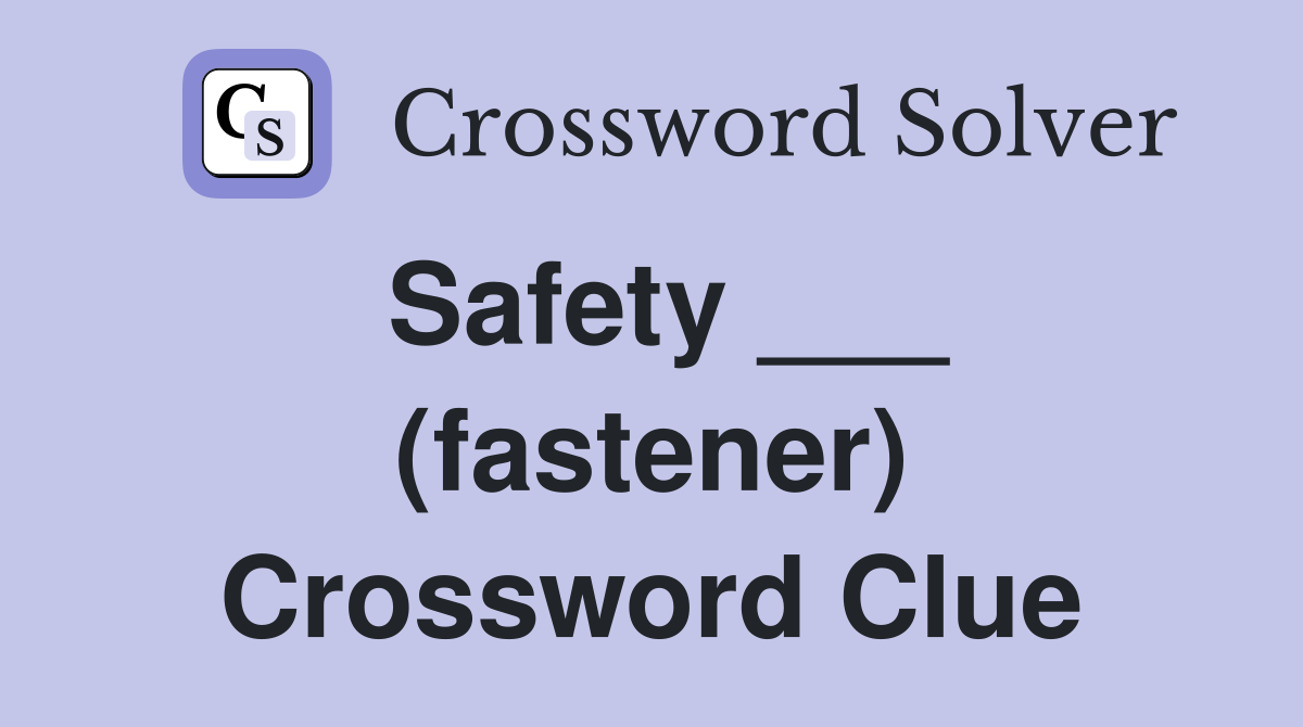 Safety ___ (fastener) Crossword Clue