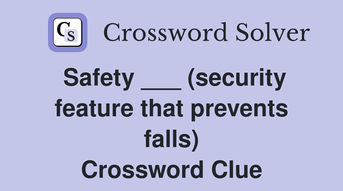 Safety ___ (security feature that prevents falls) Crossword Clue