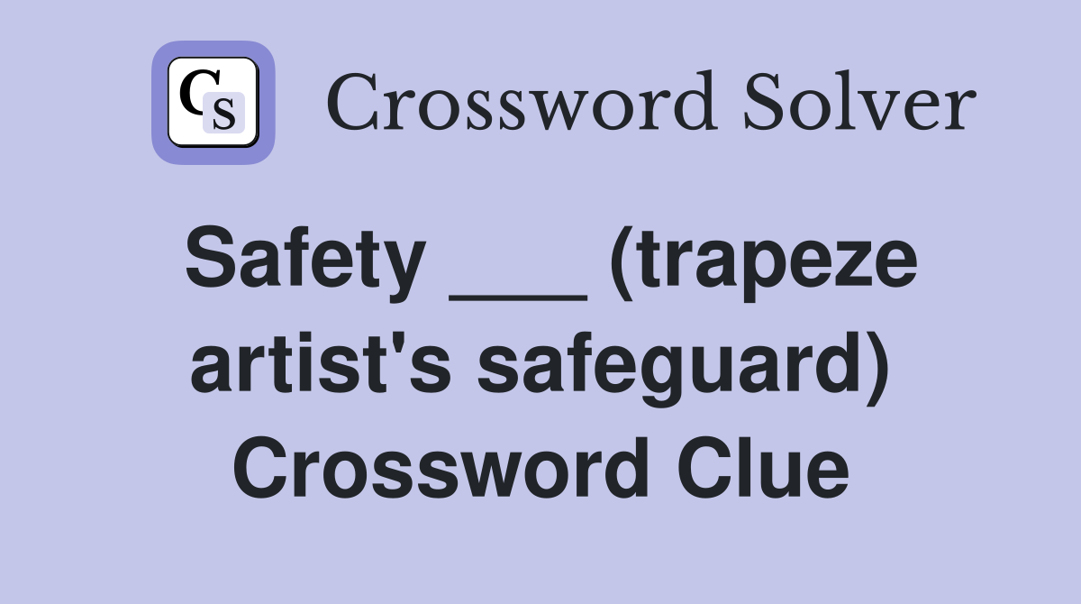 Safety ___ (trapeze artist's safeguard) Crossword Clue