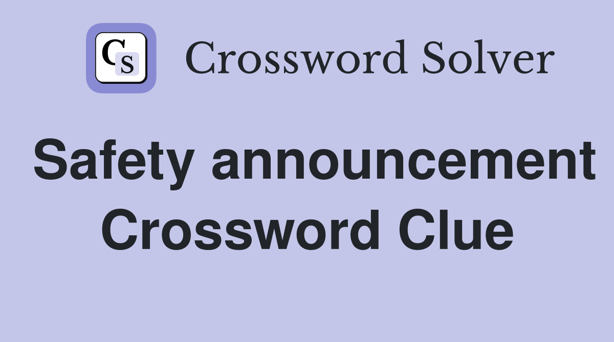 Safety announcement Crossword Clue