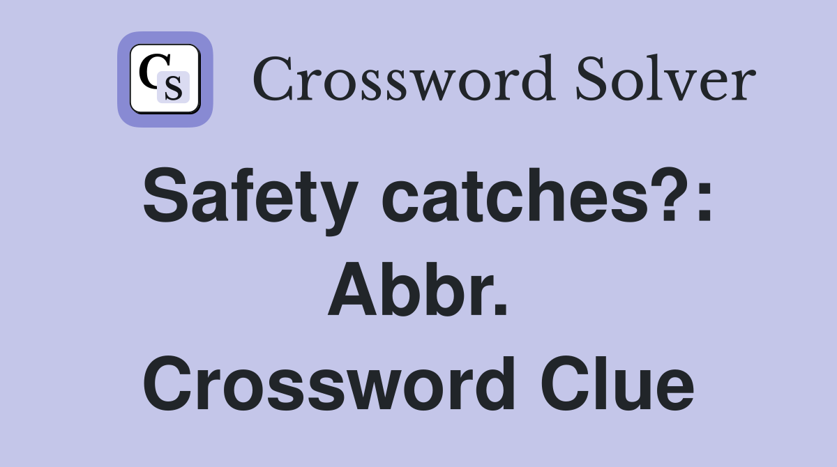 Safety catches?: Abbr. Crossword Clue