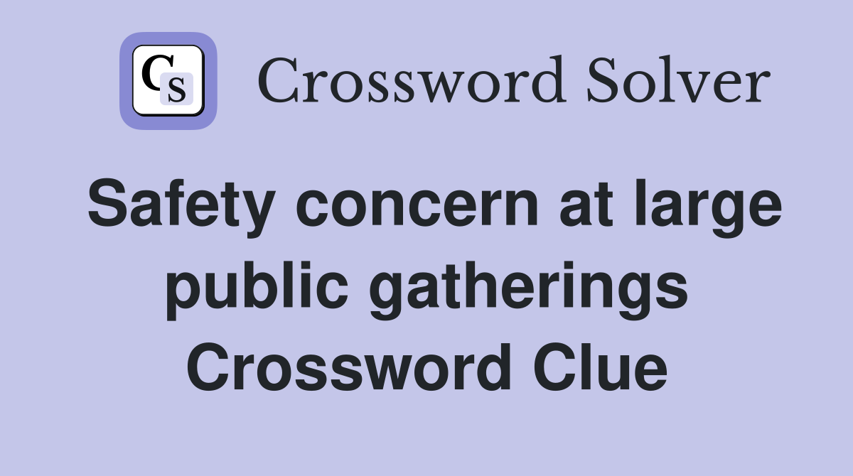 Safety concern at large public gatherings Crossword Clue