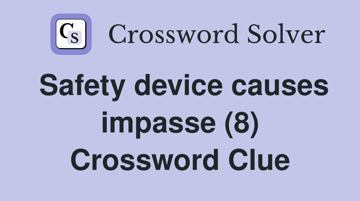 Safety device causes impasse (8) Crossword Clue