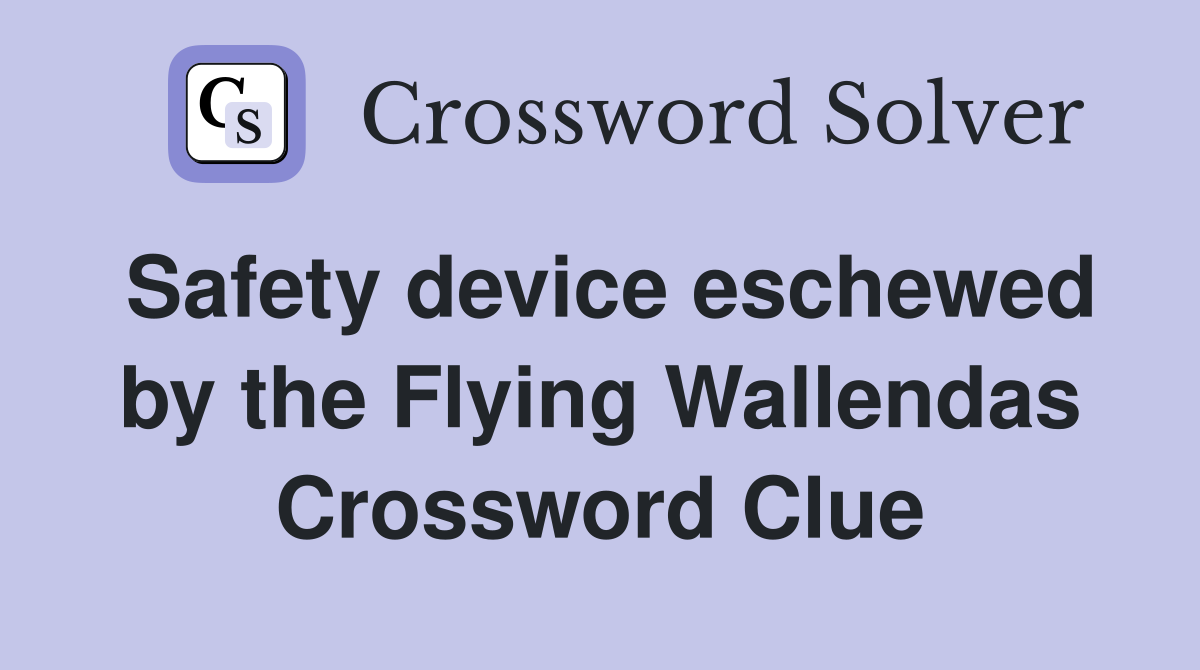 Safety device eschewed by the Flying Wallendas Crossword Clue