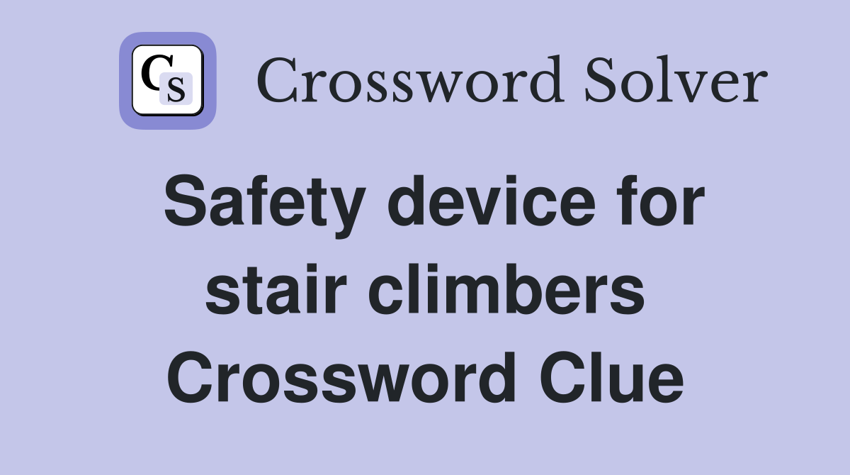 Safety device for stair climbers Crossword Clue