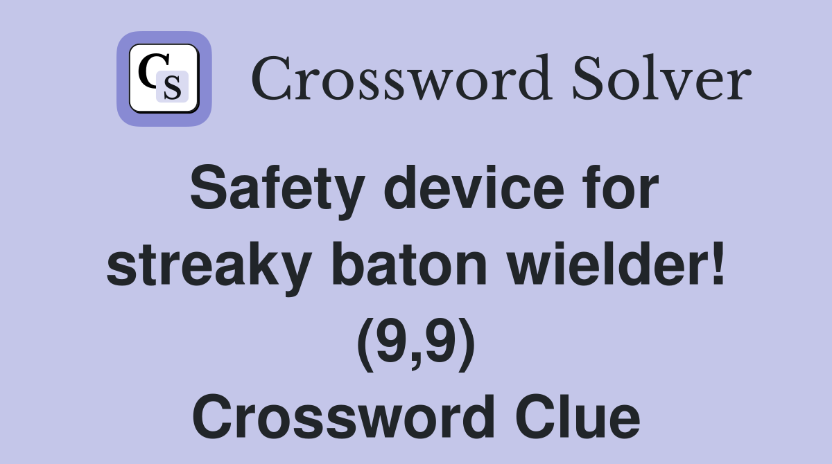 Safety device for streaky baton wielder! (9,9) Crossword Clue