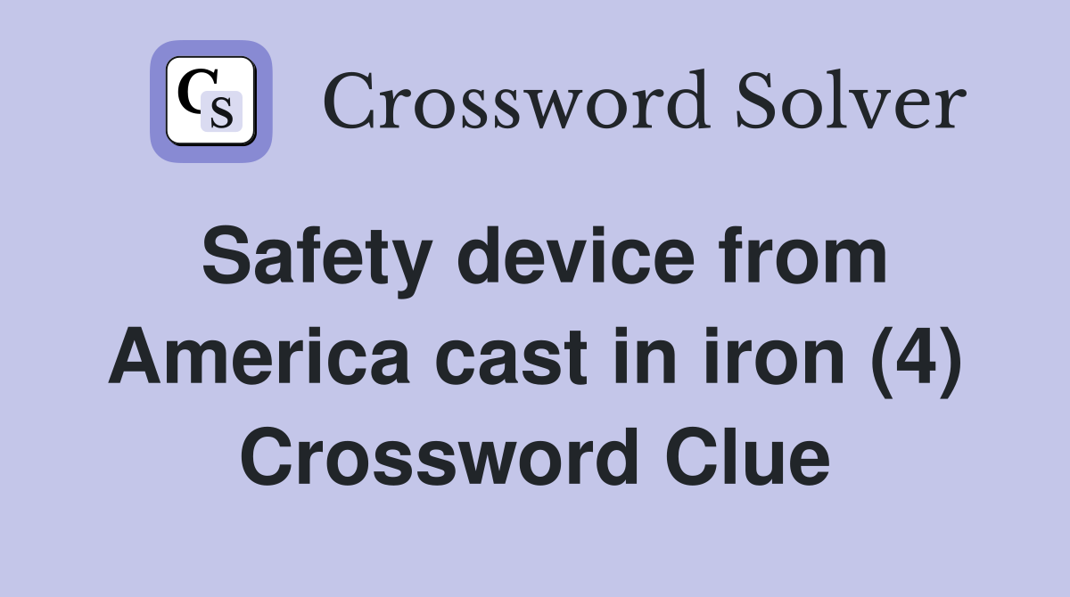 Safety device from America cast in iron (4) Crossword Clue