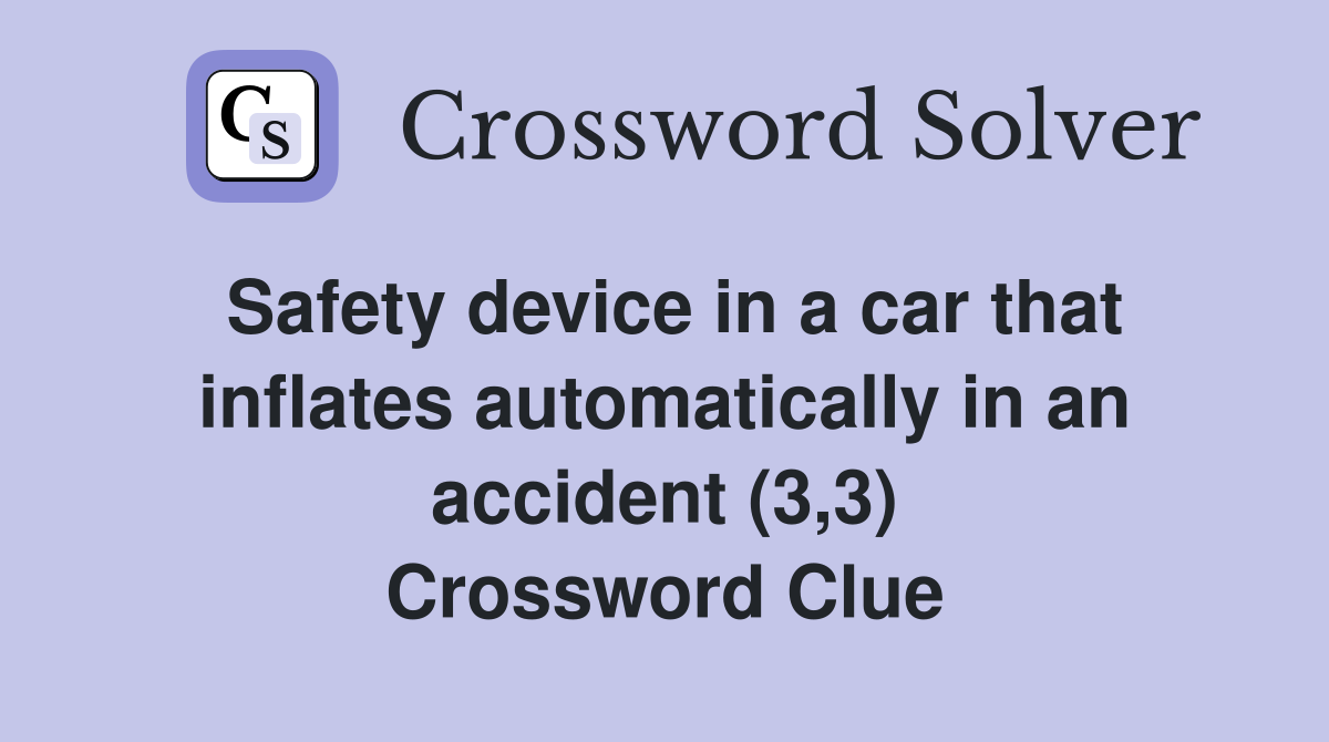 Safety device in a car that inflates automatically in an accident (3,3) Crossword Clue