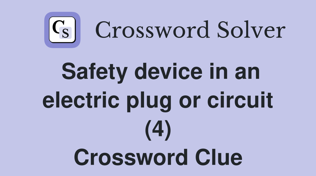 Safety device in an electric plug or circuit (4) Crossword Clue