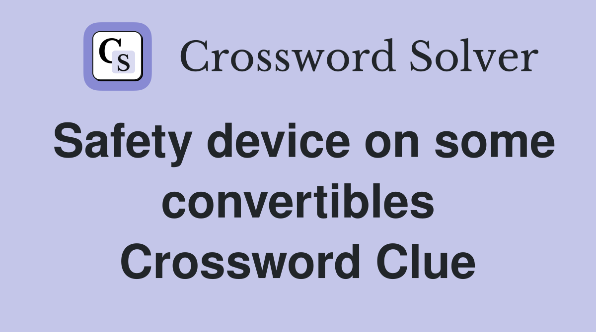 Safety device on some convertibles Crossword Clue