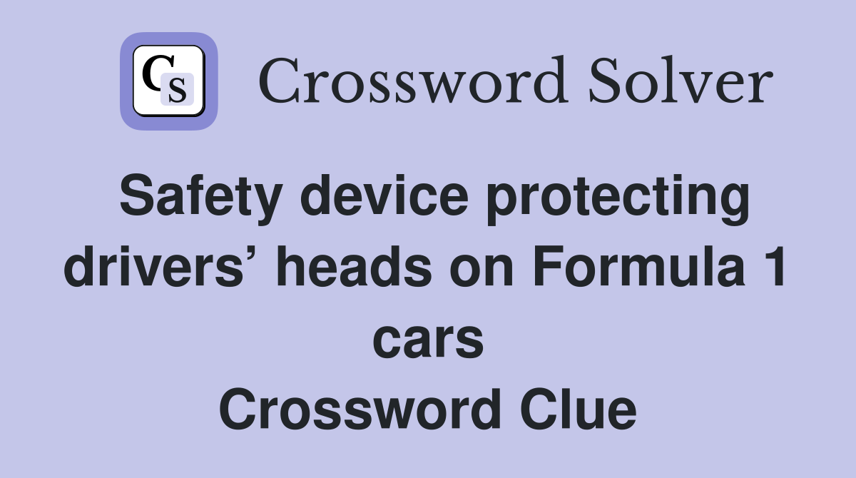 Safety device protecting drivers’ heads on Formula 1 cars Crossword Clue