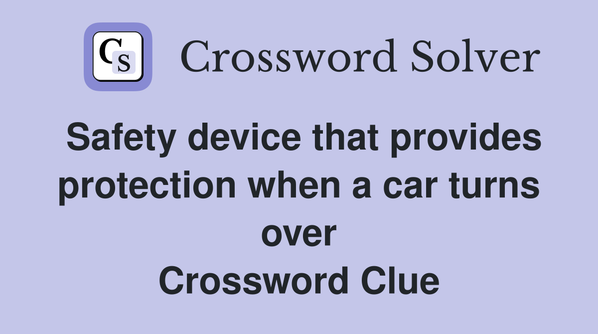 Safety device that provides protection when a car turns over Crossword Clue