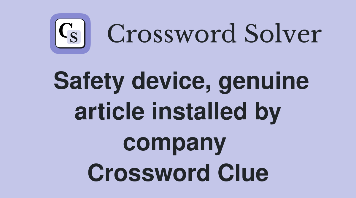 Safety device, genuine article installed by company  Crossword Clue