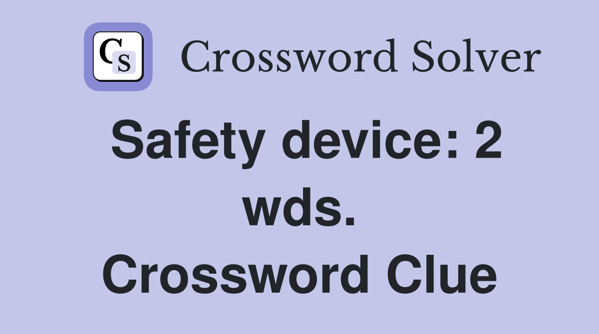 Safety device: 2 wds. Crossword Clue