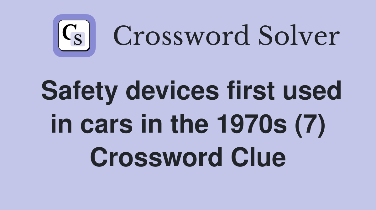 Safety devices first used in cars in the 1970s (7) Crossword Clue