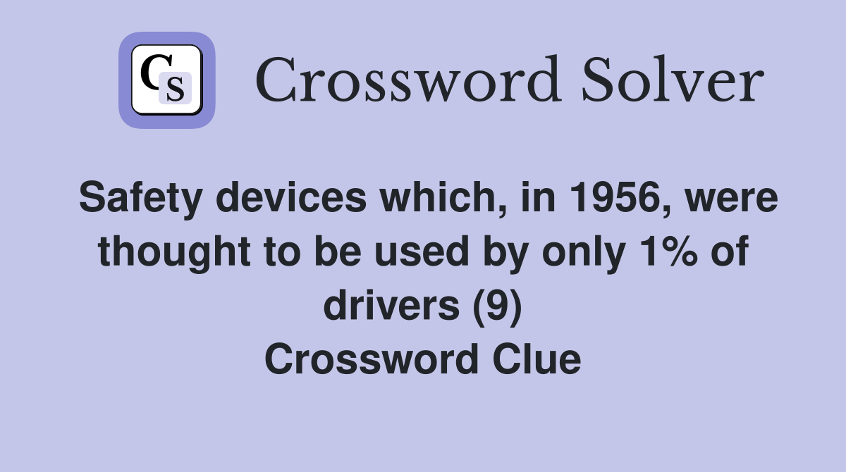 Safety devices which, in 1956, were thought to be used by only 1% of drivers (9) Crossword Clue