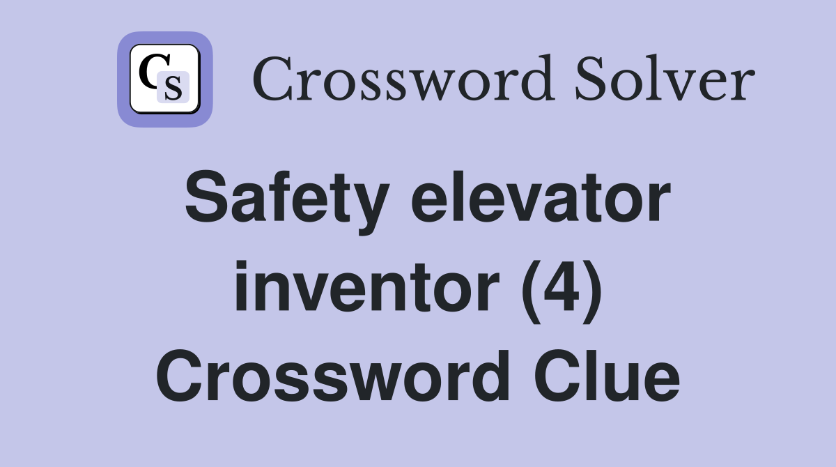 Safety elevator inventor (4) Crossword Clue