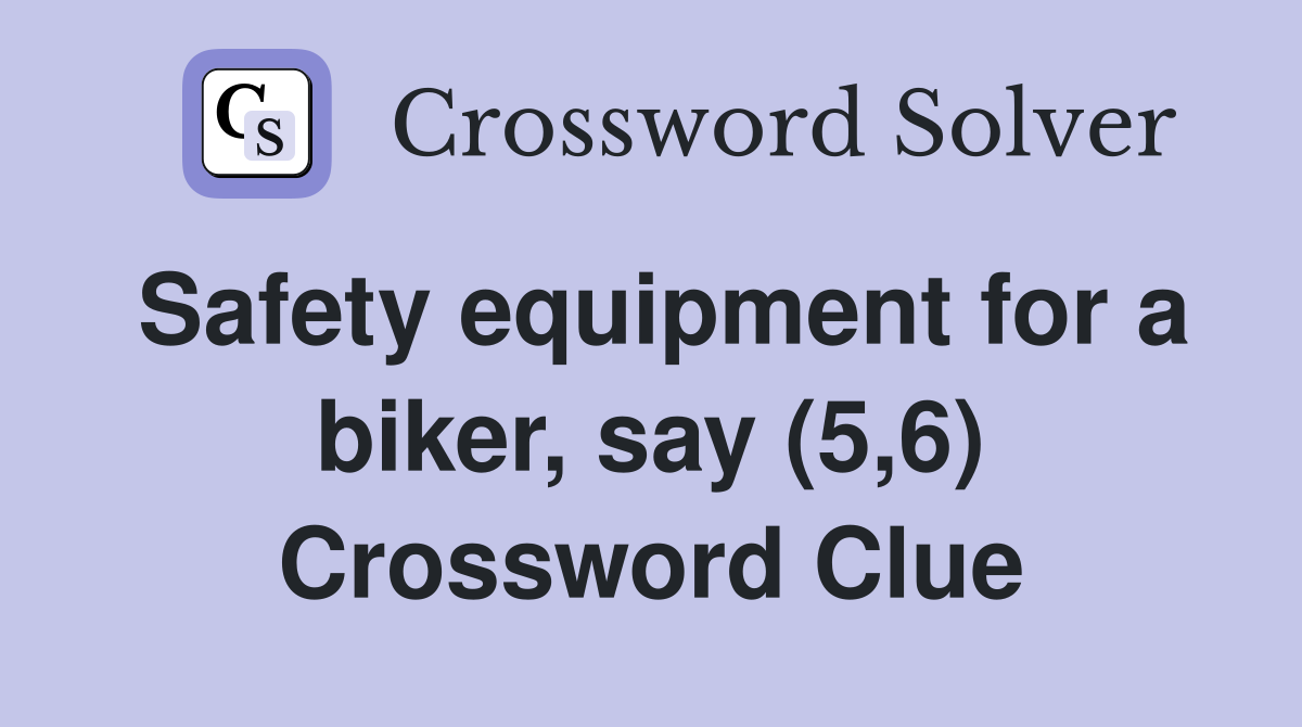 Safety equipment for a biker, say (5,6) Crossword Clue