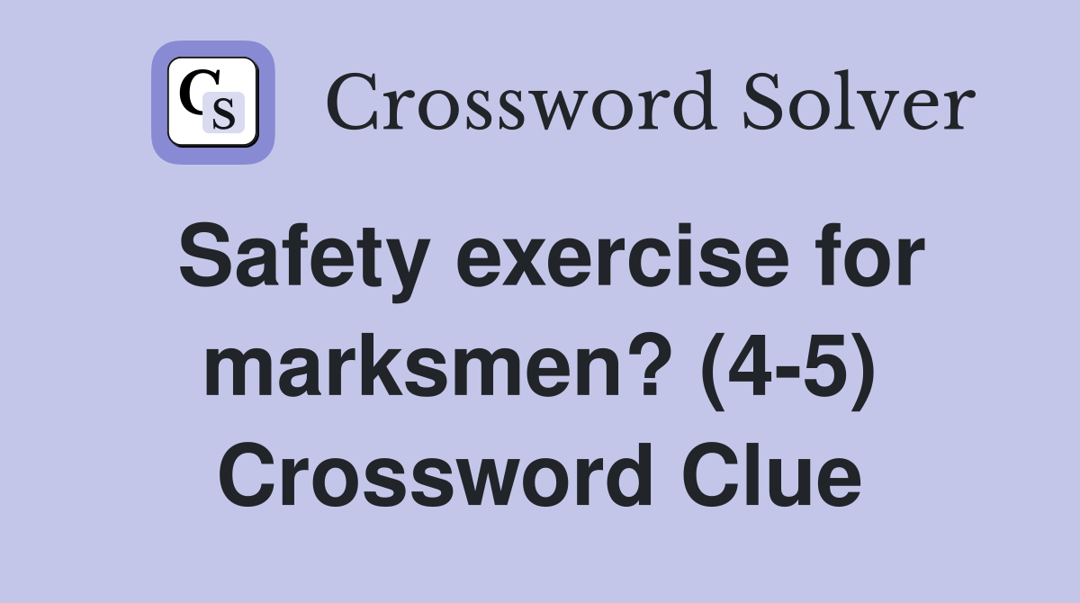 Safety exercise for marksmen? (4-5) Crossword Clue