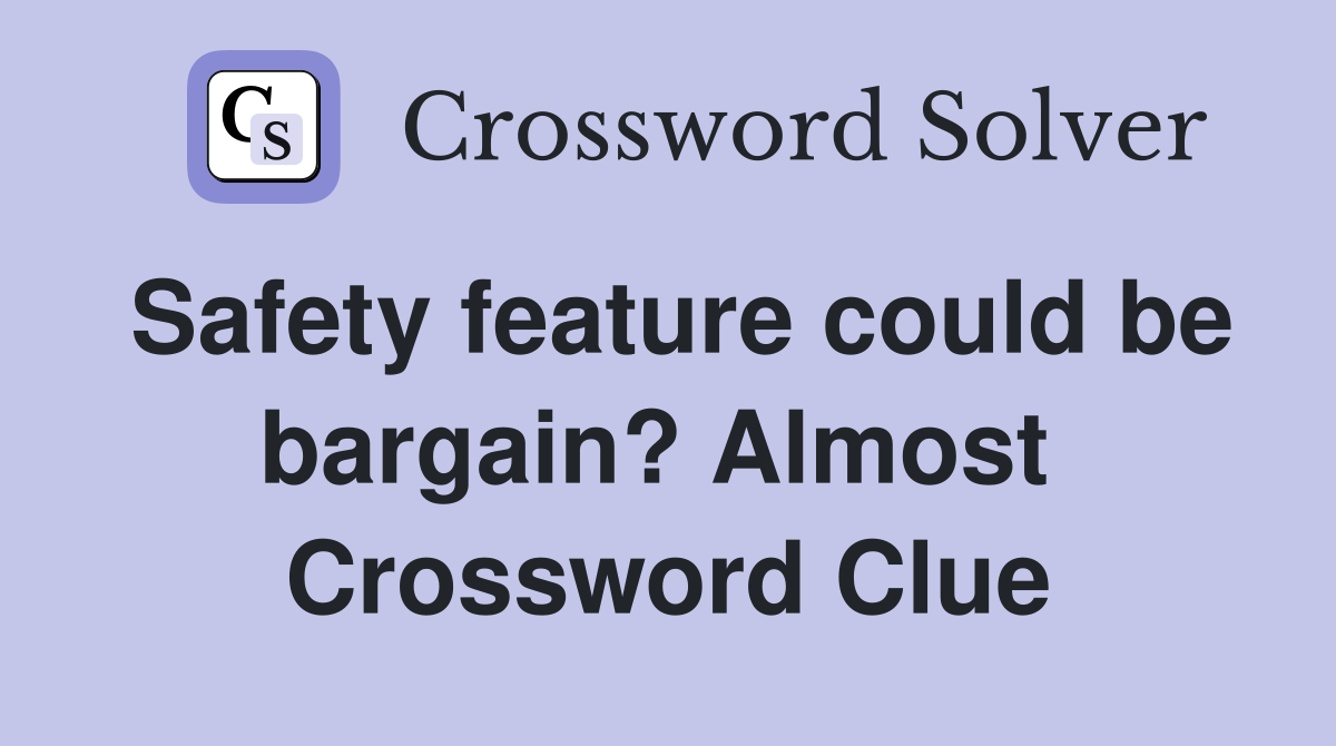 Safety feature could be bargain? Almost  Crossword Clue