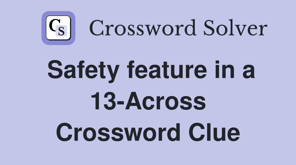 Safety feature in a 13-Across Crossword Clue