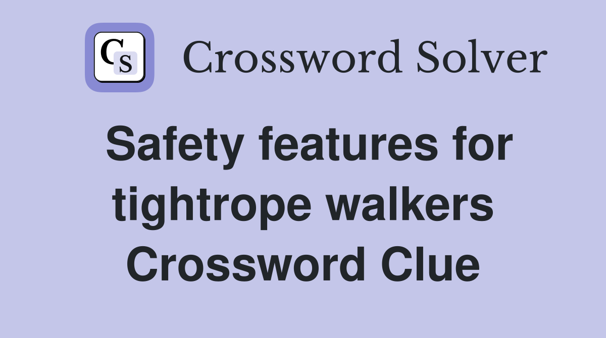 Safety features for tightrope walkers Crossword Clue