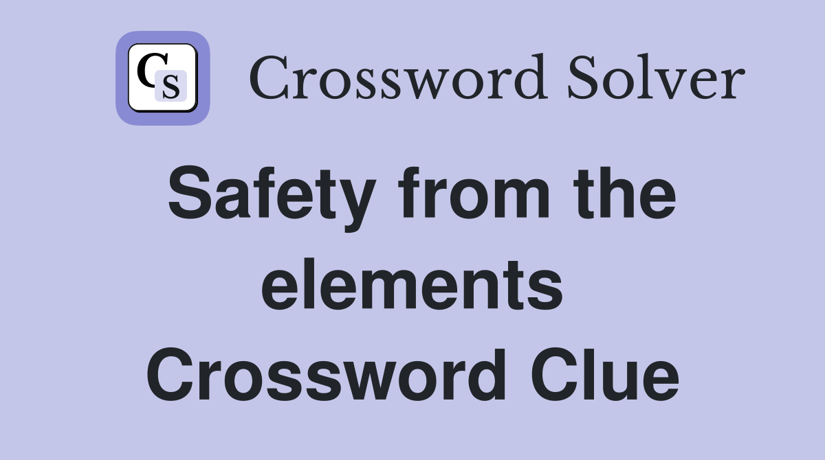 Safety from the elements Crossword Clue